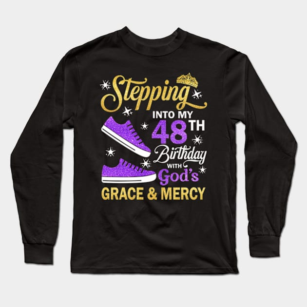 Stepping Into My 48th Birthday With God's Grace & Mercy Bday Long Sleeve T-Shirt by MaxACarter